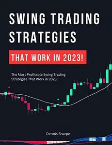 Swing Trading Strategies That Work In 2023: The Most Profitable Swing Trading Strategies That Work in 2023!
