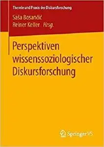 Perspektiven wissenssoziologischer Diskursforschung (Theorie und Praxis der Diskursforschung)