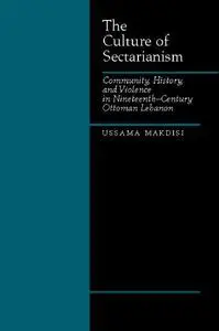 The Culture of Sectarianism: Community, History, and Violence in Nineteenth-Century Ottoman Lebanon