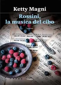 Rossini, la musica del cibo - Ketty Magni