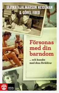 «Försonas med din barndom : - och kanske med dina föräldrar» by Ulrika Hjalmarson Neideman,Görel Fred