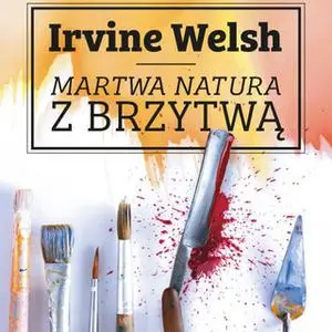 «Martwa natura z brzytwą» by Irvine Welsh