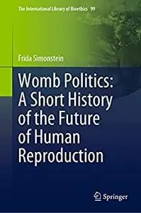 Womb Politics: A Short History of the Future of Human Reproduction