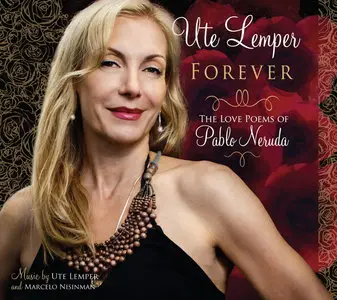 Ute Lemper - Forever: The Love Poems Of Pablo Neruda (2013)