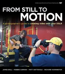 From Still to Motion: A photographer's guide to creating video with your DSLR (repost)