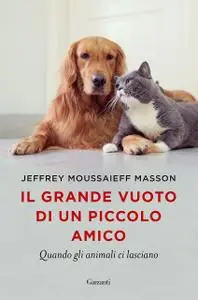 Jeffrey Moussaieff Masson - Il grande vuoto di un piccolo amico