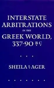 Interstate Arbitrations in the Greek World, 337-90 B.C. (Hellenistic Culture and Society)