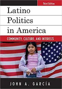 Latino Politics in America: Community, Culture, and Interests