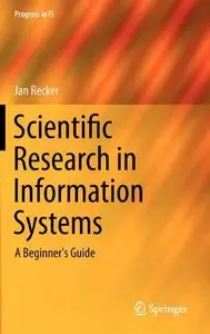 Scientific Research in Information Systems: A Beginner's Guide