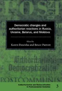 Democratic Changes and Authoritarian Reactions in Russia, Ukraine, Belarus and Moldova