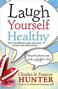 Laugh Yourself Healthy: Keep the Doctor Away―With a Giggle a Day!