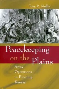 Peacekeeping on the Plains: Army Operations in Bleeding Kansas (Shades of Blue and Gray)