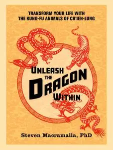 Unleash the Dragon Within Transform Your Life With the Kung Fu Animals of Ch'ien Lung