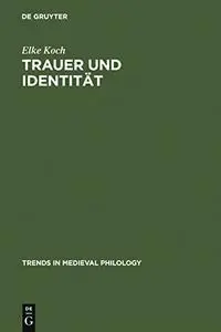 Trauer Und Identitat: Inszenierungen Von Emotionen in Der Deutschen Literatur Des Mittelalters