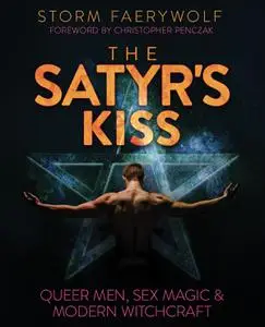 The Satyr's Kiss: Queer Men, Sex Magic & Modern Witchcraft