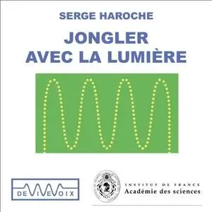 Serge Haroche, "Jongler avec la lumière : Une exploration du monde quantique"