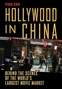 Hollywood in China: Behind the Scenes of the World’s Largest Movie Market