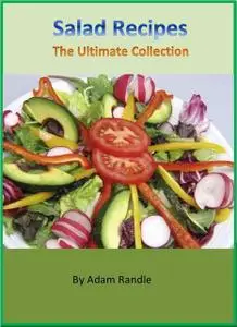 «Salad Recipes – The Ultimate Collection» by Adam Randle