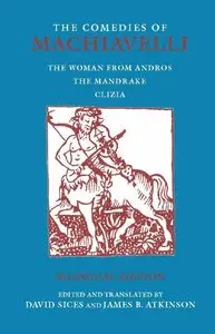 The Comedies of Machiavelli: The Woman from Andros; The Mandrake; Clizia (Hackett Classics) (Repost)