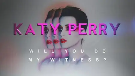 Katy Perry: Will You Be My Witness? (2017)