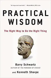 Practical Wisdom: The Right Way to Do the Right Thing