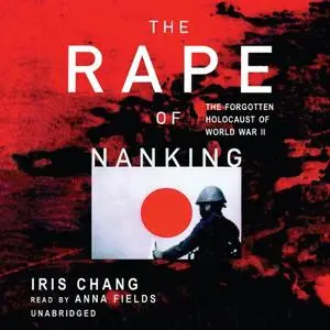 The Rape of Nanking: The Forgotten Holocaust of World War II [Audiobook]