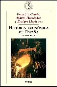 Mauro Hernández, Francisco Comín, Enrique Llopis, "Historia económica de España, siglos X-XX"