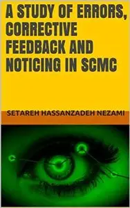 A Study Of Errors, Corrective Feedback And Noticing In SCMC