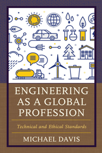 Engineering As a Global Profession : Technical and Ethical Standards
