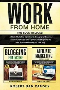 Work From Home: This Book Includes: Affiliate Marketing from Home, Blogging for Income