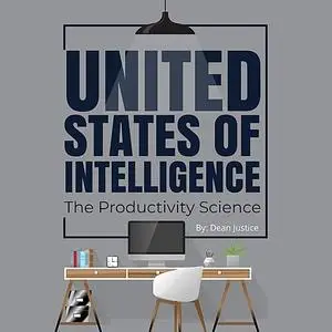 «United States of Intelligence | The Productivity Science» by Dean Justice