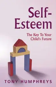 «Self Esteem in Children» by Tony Humphreys