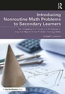 Introducing Nonroutine Math Problems to Secondary Learners: 60+ Engaging Examples and Strategies