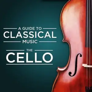 VA - A Guide to Classical Music: The Cello (2013) RE-UPLOAD