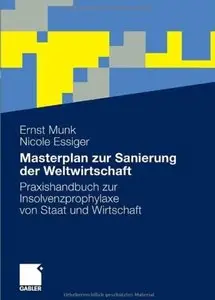 Masterplan zur Sanierung der Weltwirtschaft: Praxishandbuch zur Insolvenzprophylaxe von Staat und Wirtschaft [Repost]