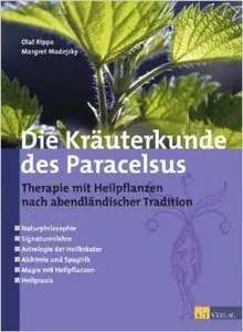 Die Kräuterkunde des Paracelsus: Therapie mit Heilpflanzen nach abendländischer Tradition