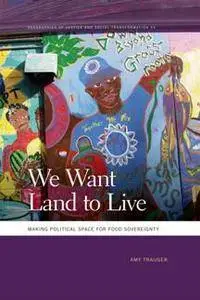 We Want Land to Live : Making Political Space for Food Sovereignty