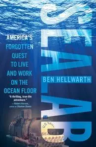 «Sealab: America's Forgotten Quest to Live and Work on the Ocean Floor» by Ben Hellwarth