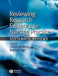 Reviewing Research Evidence for Nursing Practice: Systematic Reviews