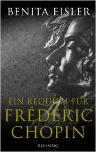 Ein Requiem für Fredéric Chopin von Benita Eisler