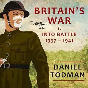Britain's War: Volume 1, Into Battle, 1937-1941 [Audiobook]