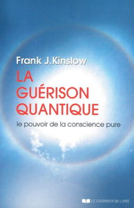 Frank j. Kinslow, "La guérison quantique : Le pouvoir de la conscience pure"