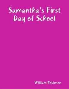 «Samantha's First Day of School» by William Robinson