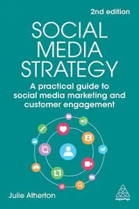 Social Media Strategy: A Practical Guide to Social Media Marketing and Customer Engagement, 2nd Edition