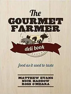 The Gourmet Farmer Deli Book: Food as It Used to Taste