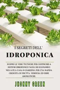 I SEGRETI DELL’IDROPONICA: Scopri le Vere Tecniche per Costruire