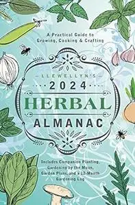 Llewellyn's 2024 Herbal Almanac: A Practical Guide to Growing, Cooking & Crafting (The Llewellyn's Herbal Almanacs)