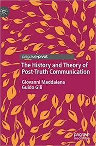 The History and Theory of Post-Truth Communication