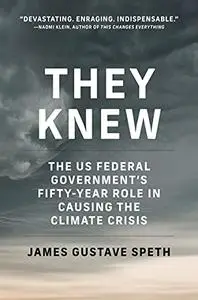 They Knew: The US Federal Government's Fifty-Year Role in Causing the Climate Crisis (The MIT Press)