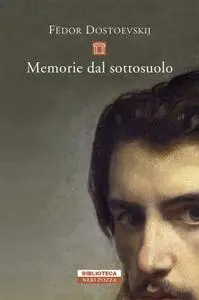 Fëdor Dostoevskij - Memorie dal sottosuolo